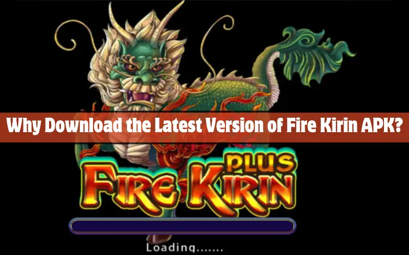 Download Fire Kirin APK For Android Apkpure Latest Version 4 Why Download the Latest Version of Fire Kirin APK