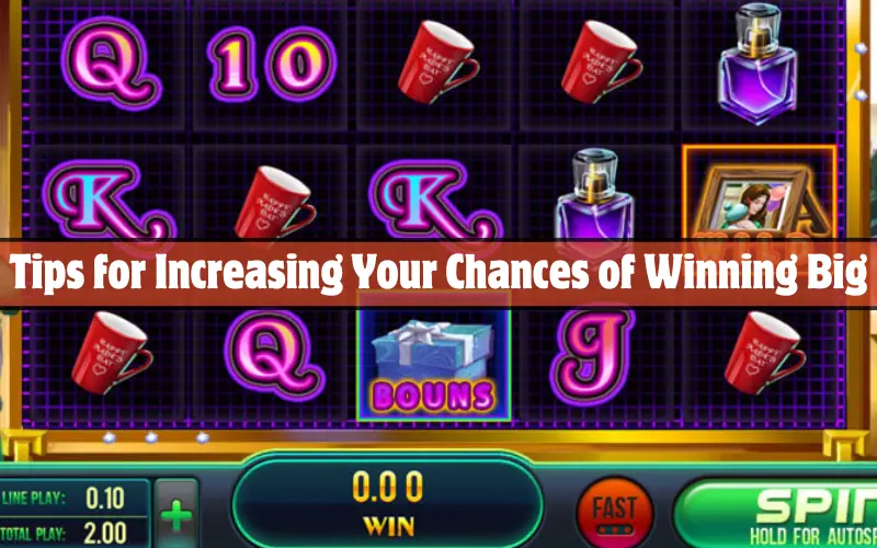 Tips for Increasing Your Chances of Winning Big